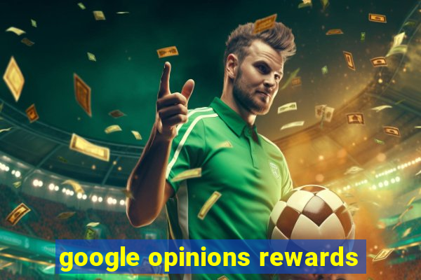 google opinions rewards